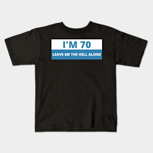 I'm 70 Leave me the Hell alone, Funny Bumper Kids T-Shirt